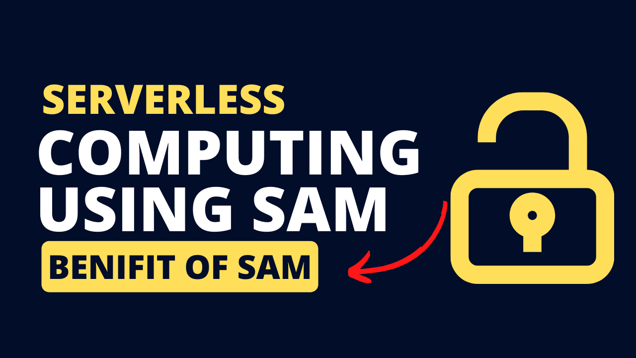 Benefits of Using AWS SAM:  Unlock the Power of Serverless Computing